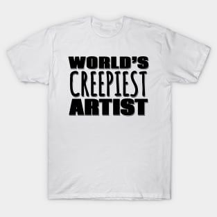 World's Creepiest Artist T-Shirt